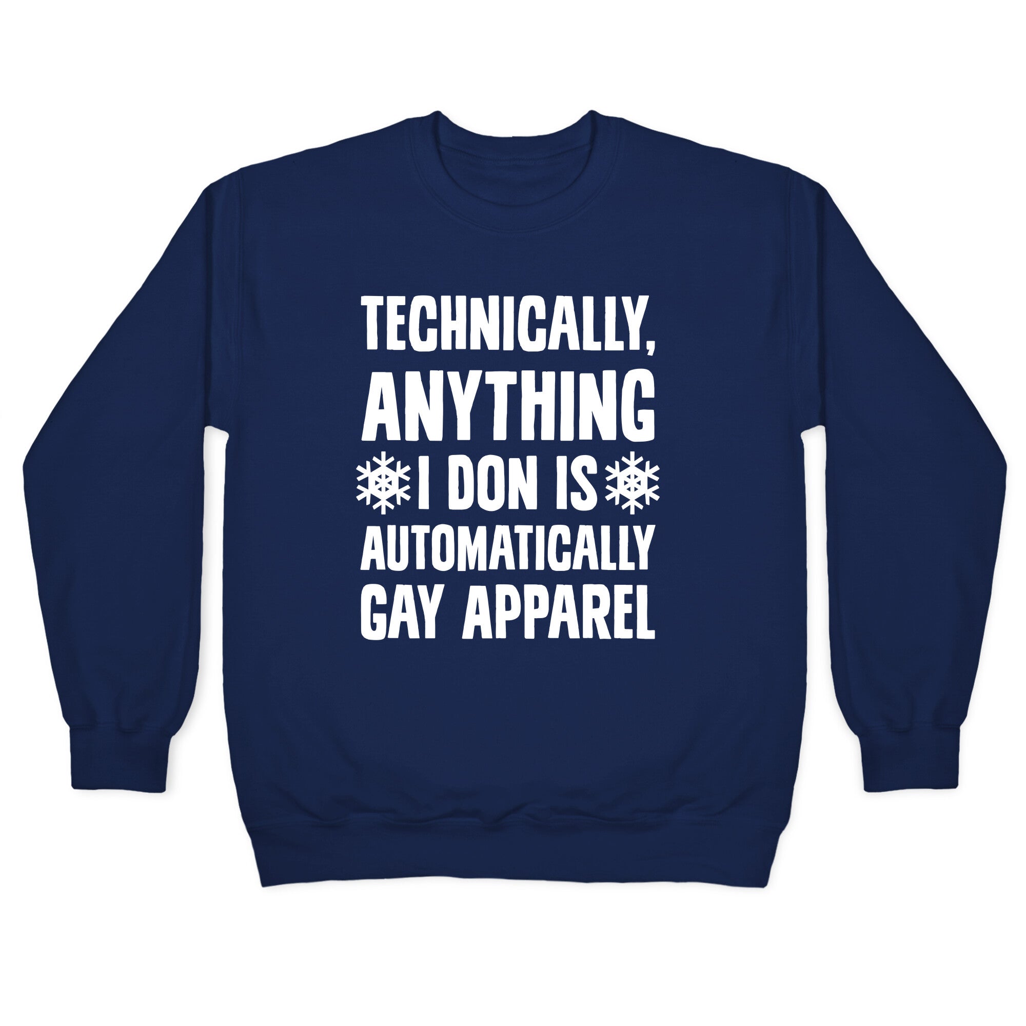 Technically, Anything I Don Is Automatically Gay Apparel Crewneck Sweatshirt
