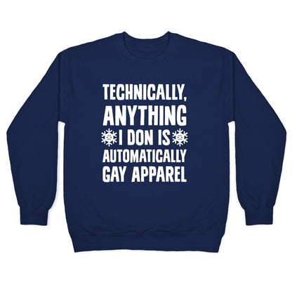 Technically, Anything I Don Is Automatically Gay Apparel Crewneck Sweatshirt