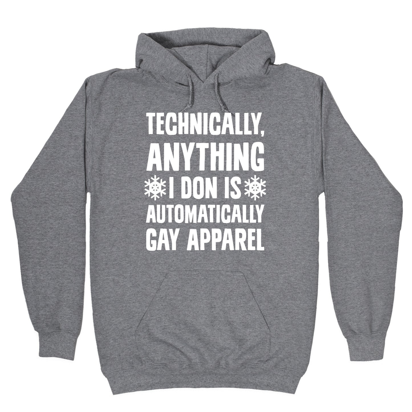 Technically, Anything I Don Is Automatically Gay Apparel Hoodie