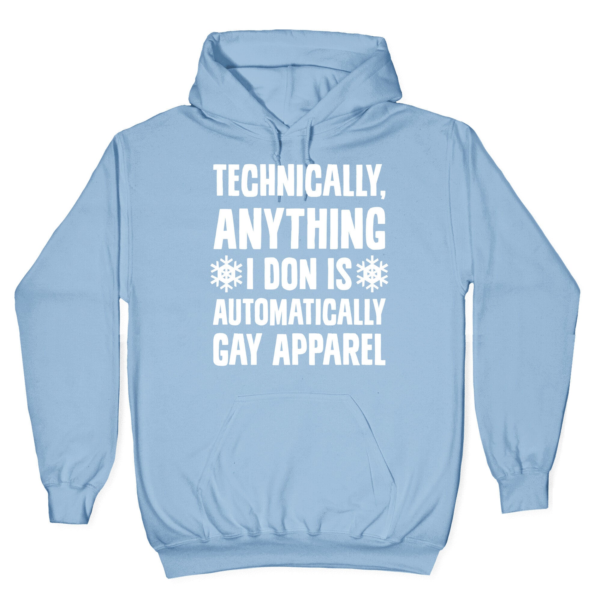 Technically, Anything I Don Is Automatically Gay Apparel Hoodie