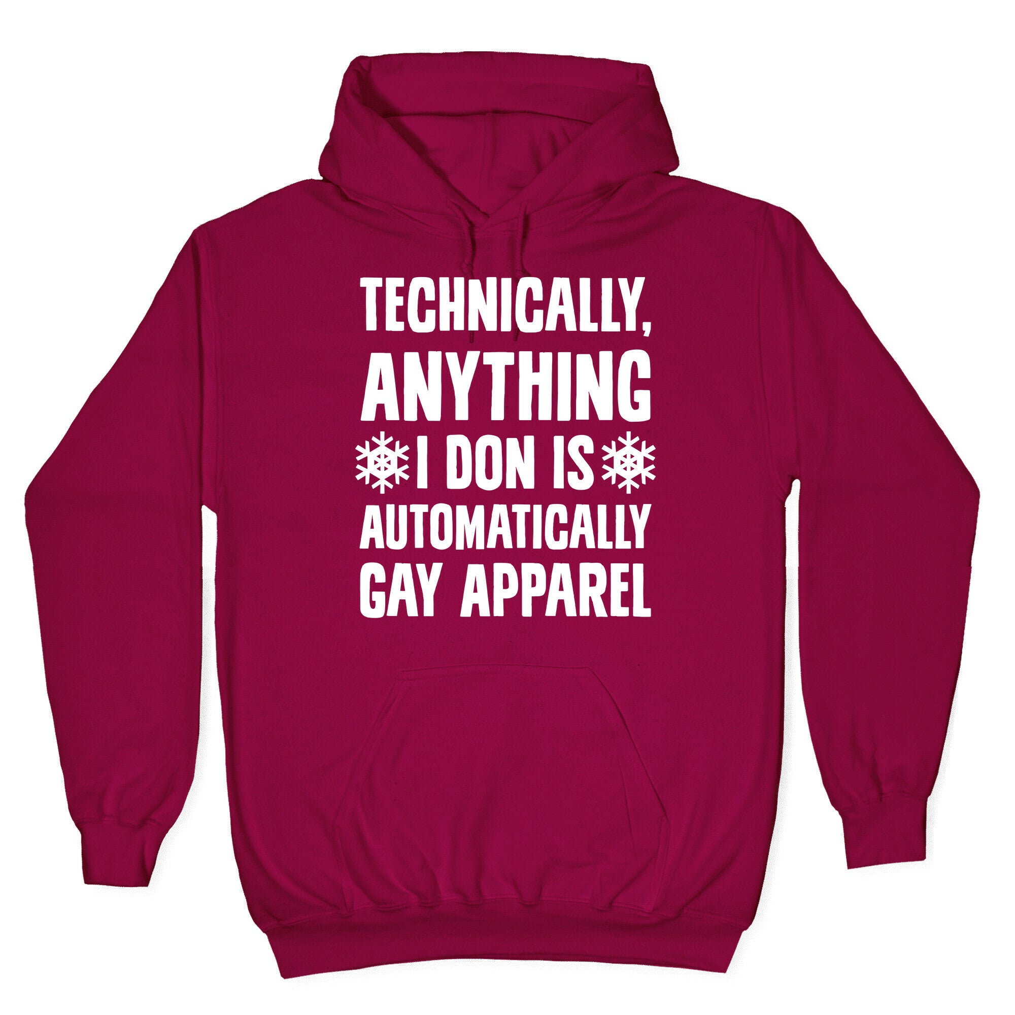 Technically, Anything I Don Is Automatically Gay Apparel Hoodie