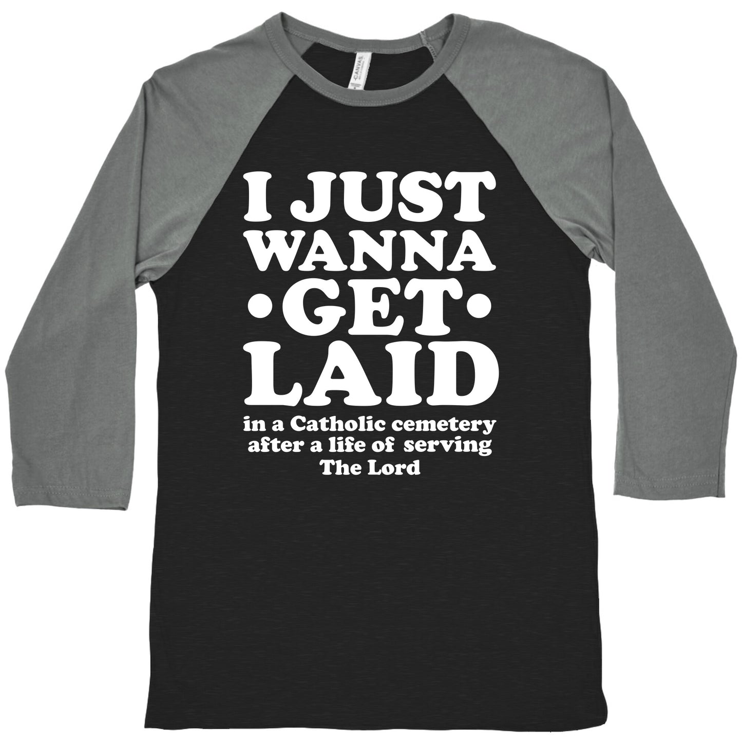 I Just Wanna Get Laid... in a Catholic Cemetery Baseball Tee