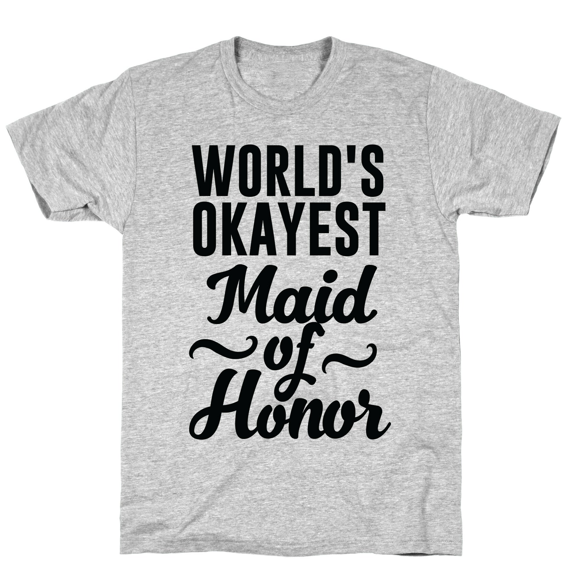 World's Okayest Maid of Honor T-Shirt