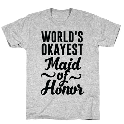 World's Okayest Maid of Honor T-Shirt
