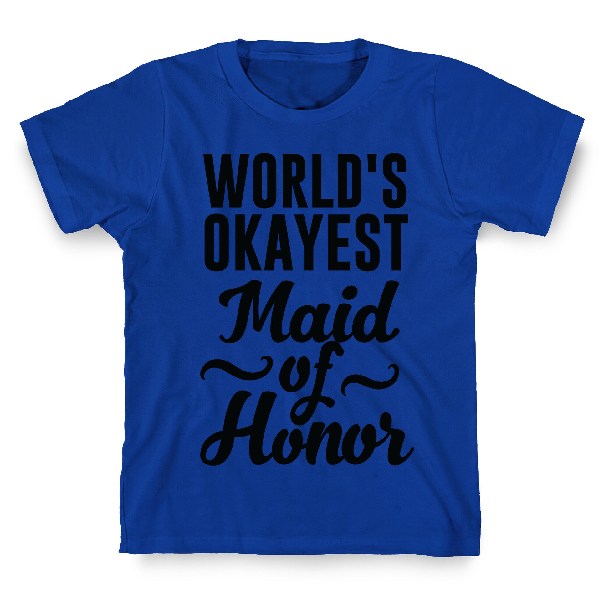 World's Okayest Maid of Honor T-Shirt