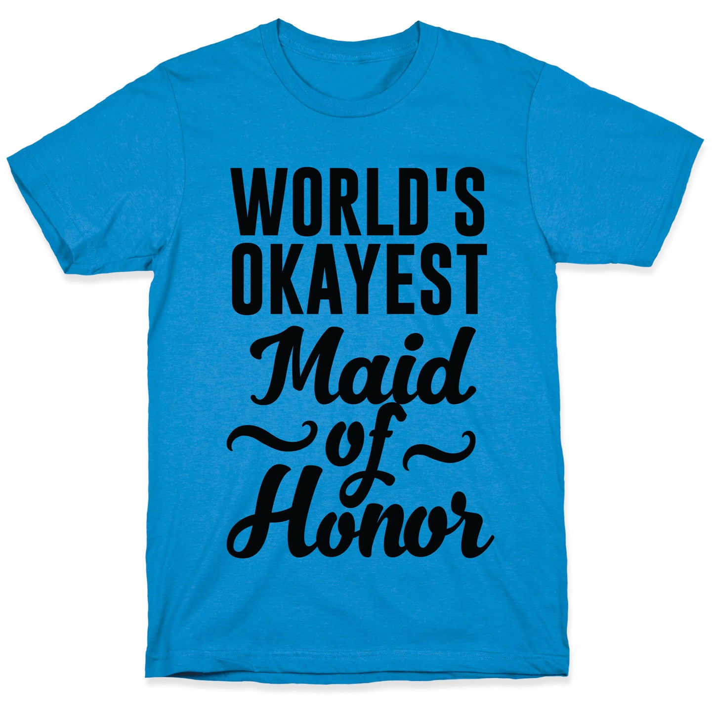 World's Okayest Maid of Honor T-Shirt