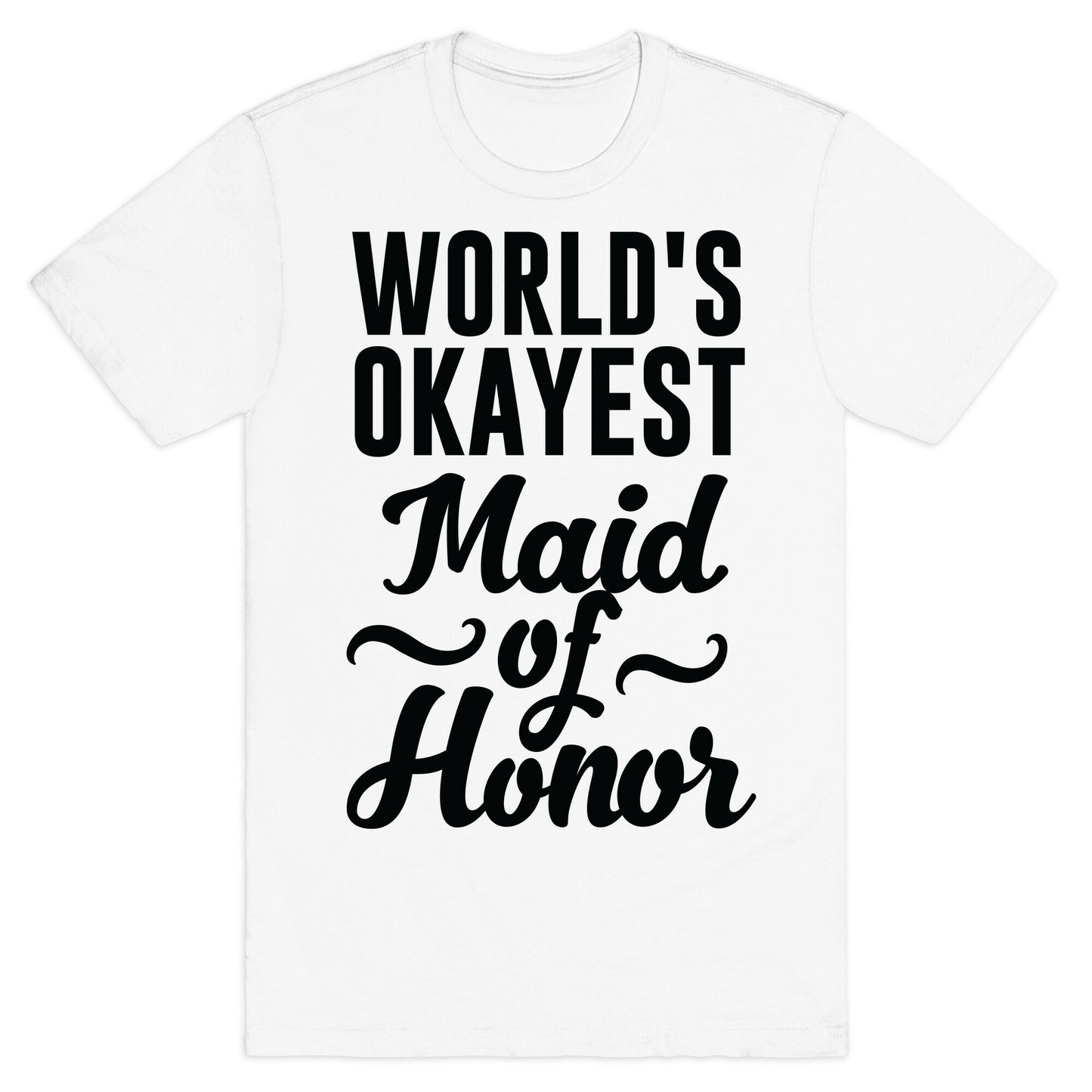 World's Okayest Maid of Honor T-Shirt