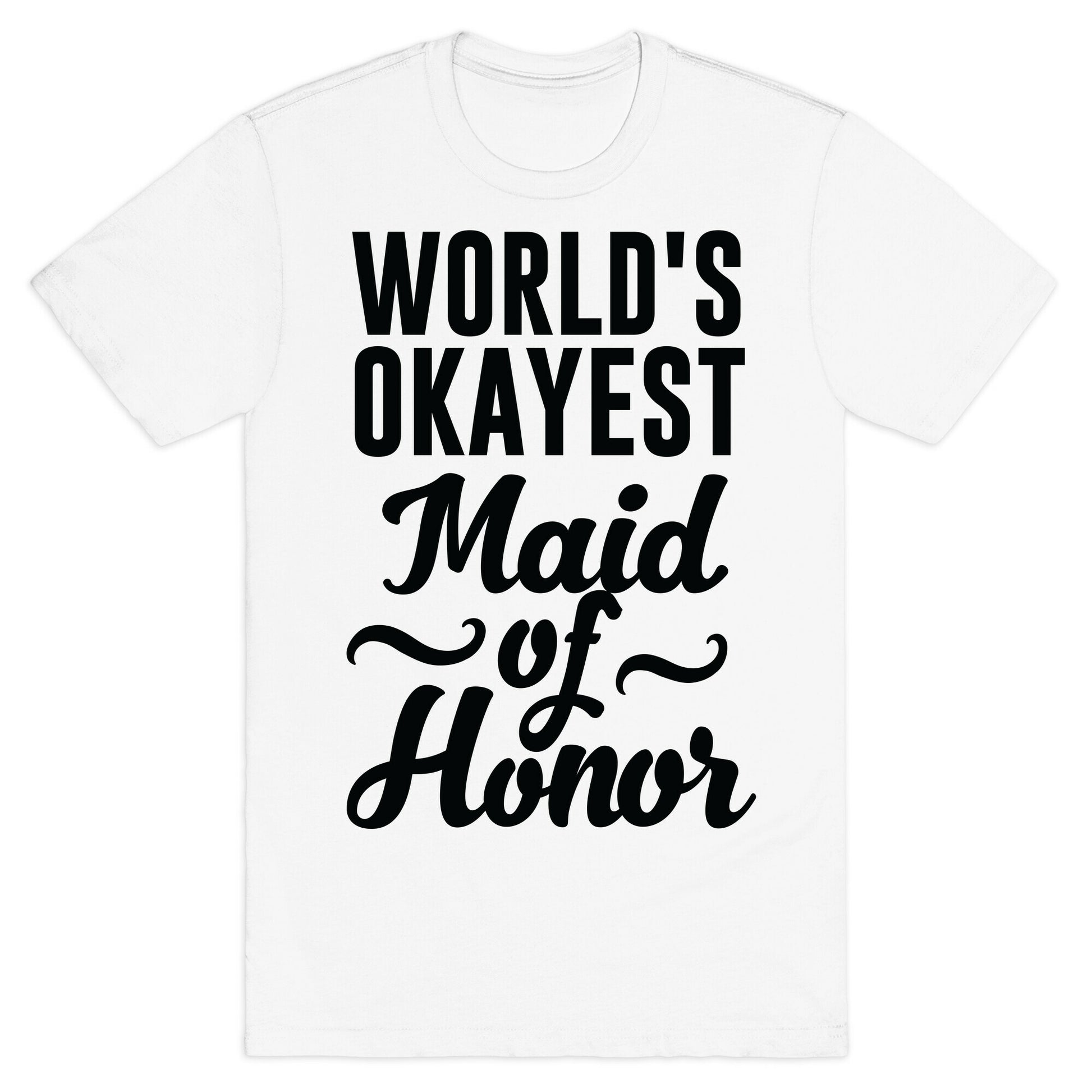 World's Okayest Maid of Honor T-Shirt