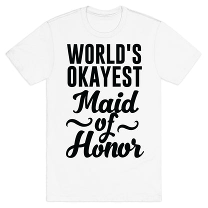 World's Okayest Maid of Honor T-Shirt
