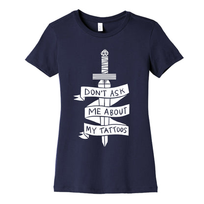 Don't Ask Me About My Tattoos Women's Cotton Tee