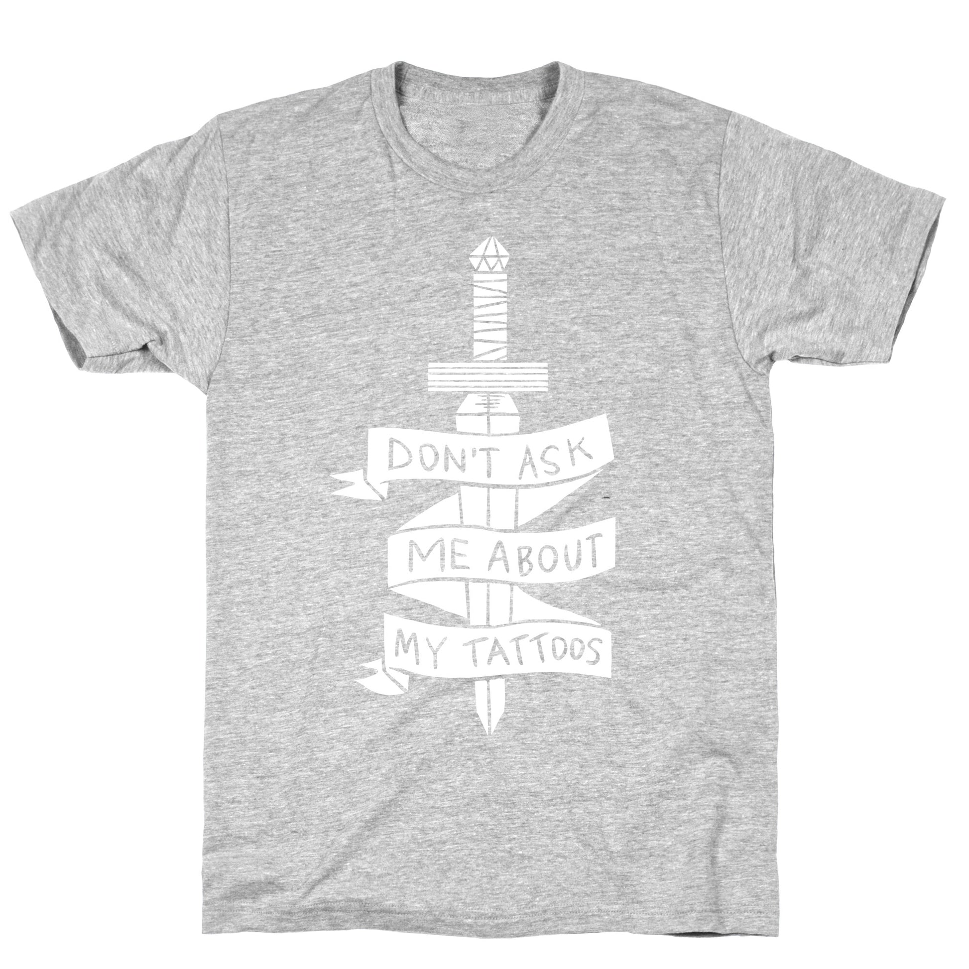 Don't Ask Me About My Tattoos T-Shirt