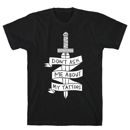 Don't Ask Me About My Tattoos T-Shirt