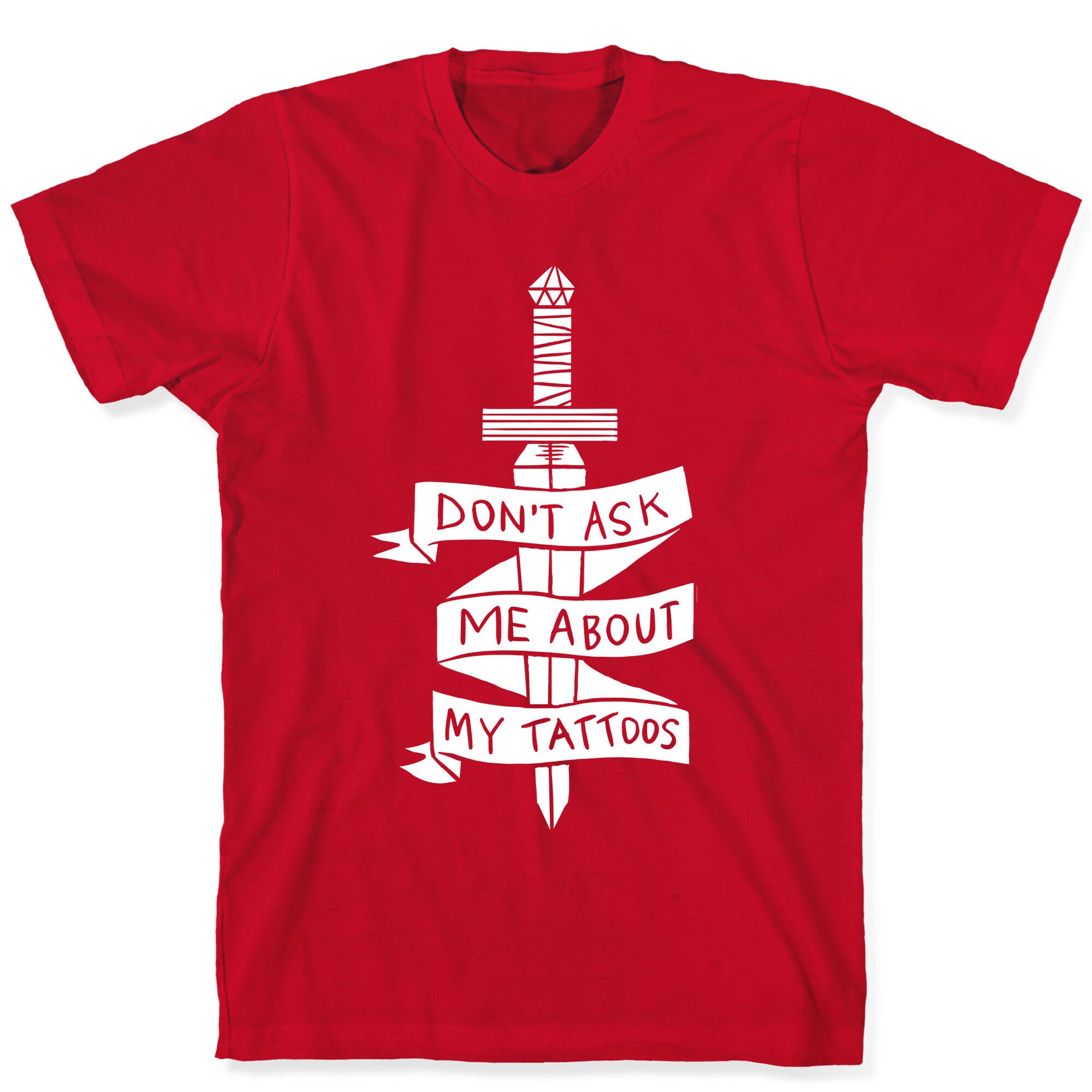 Don't Ask Me About My Tattoos T-Shirt