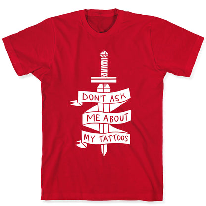Don't Ask Me About My Tattoos T-Shirt