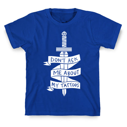 Don't Ask Me About My Tattoos T-Shirt