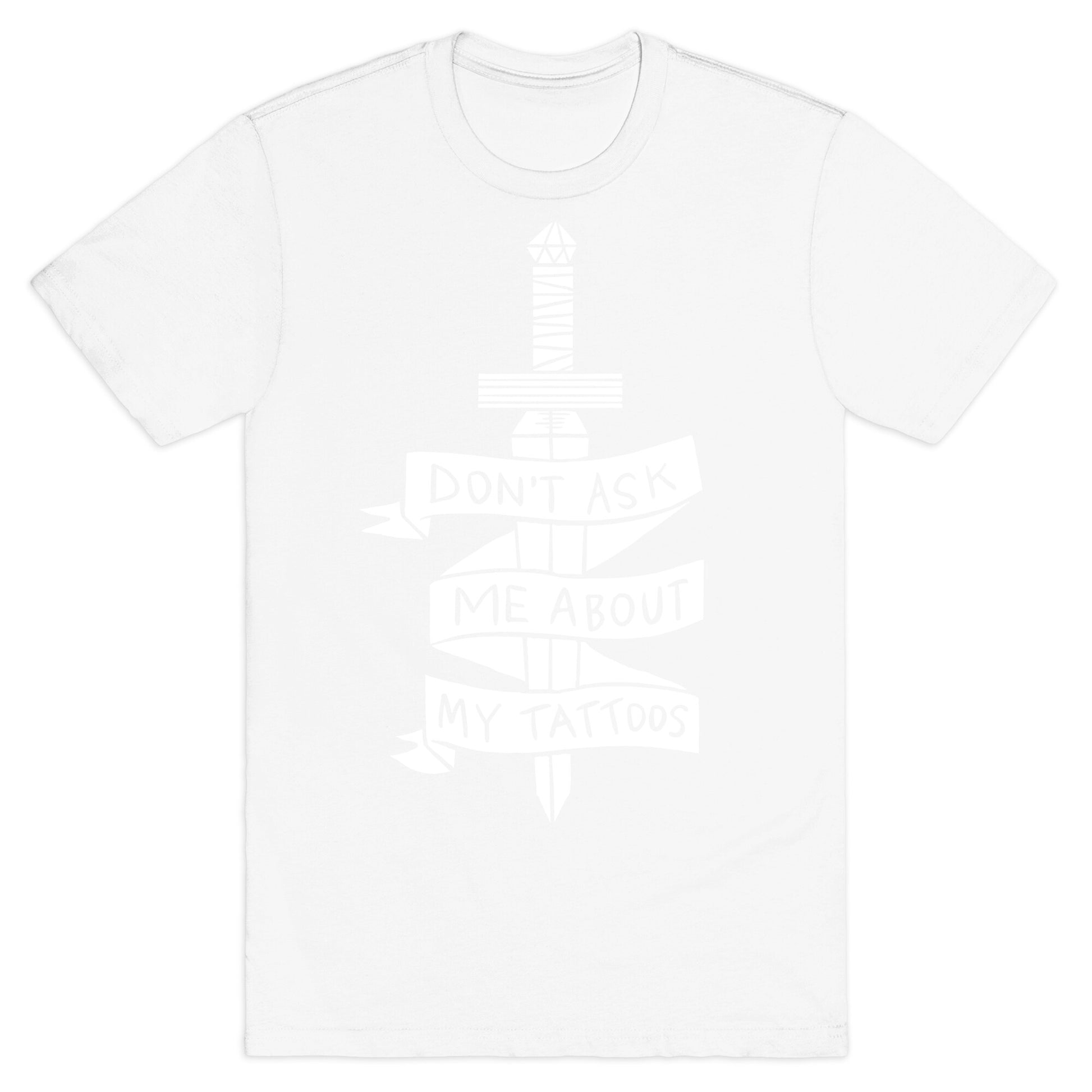 Don't Ask Me About My Tattoos T-Shirt