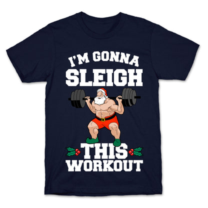 I'm Gonna Sleigh This Workout (Santa Claus) T-Shirt