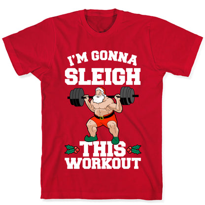 I'm Gonna Sleigh This Workout (Santa Claus) T-Shirt