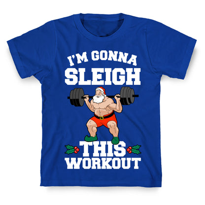 I'm Gonna Sleigh This Workout (Santa Claus) T-Shirt
