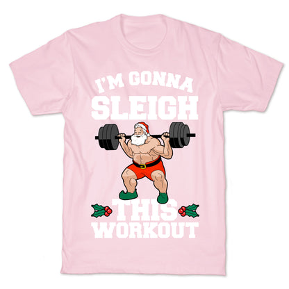 I'm Gonna Sleigh This Workout (Santa Claus) T-Shirt