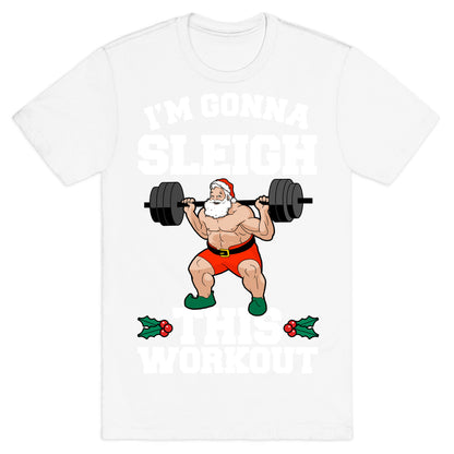 I'm Gonna Sleigh This Workout (Santa Claus) T-Shirt