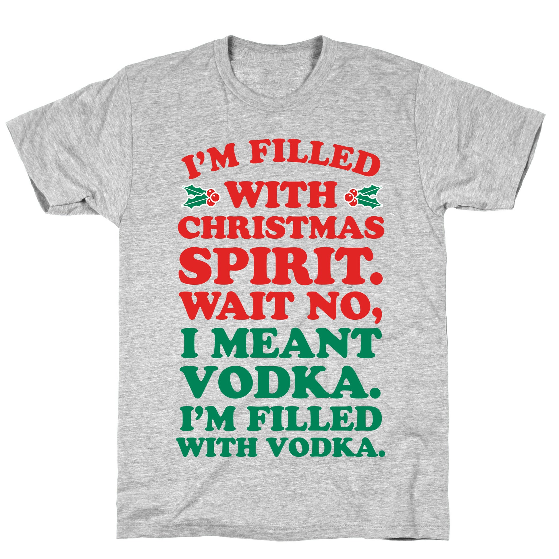 I'm Filled with Christmas Spirit? T-Shirt