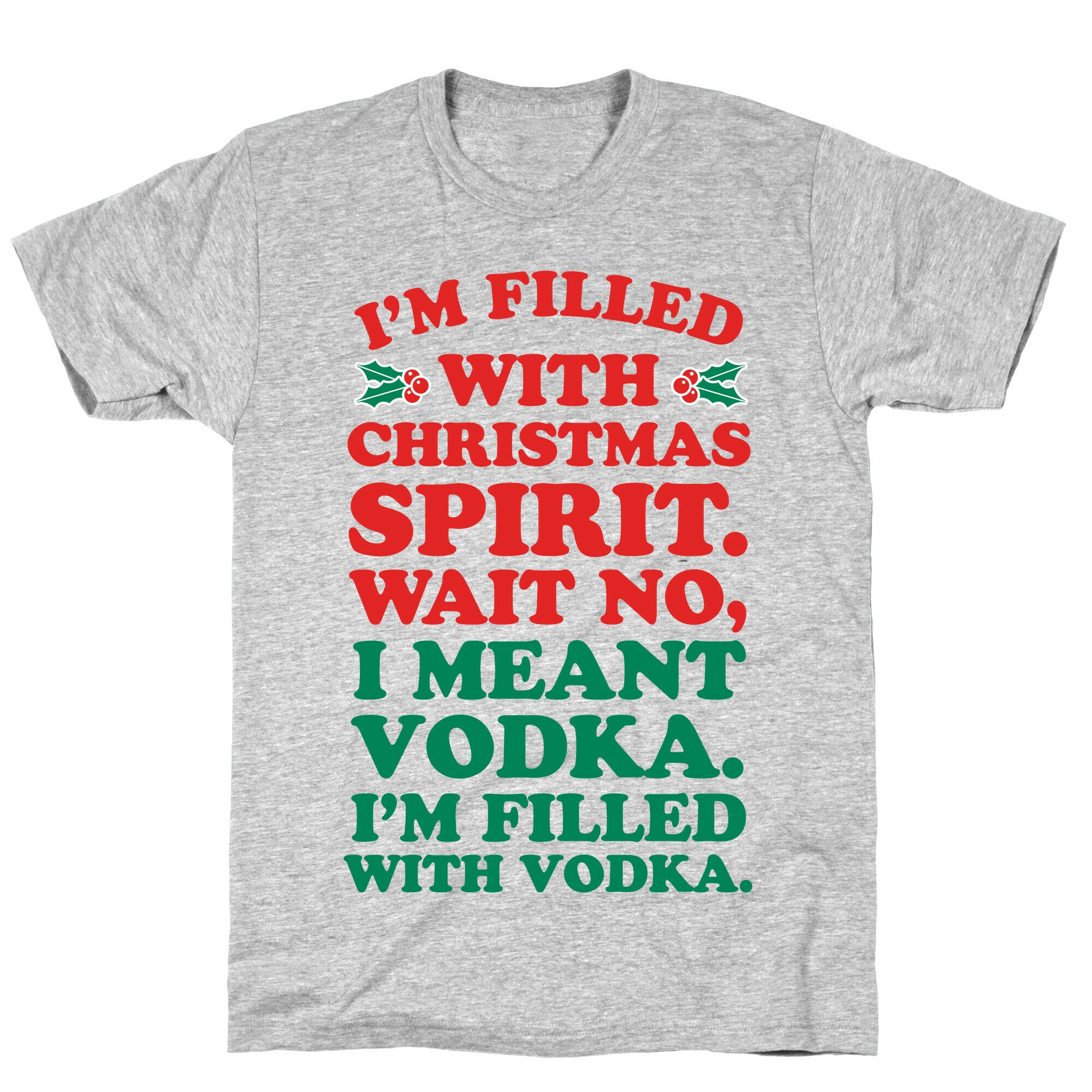 I'm Filled with Christmas Spirit? T-Shirt