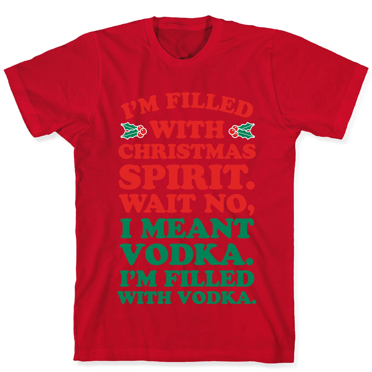 I'm Filled with Christmas Spirit? T-Shirt