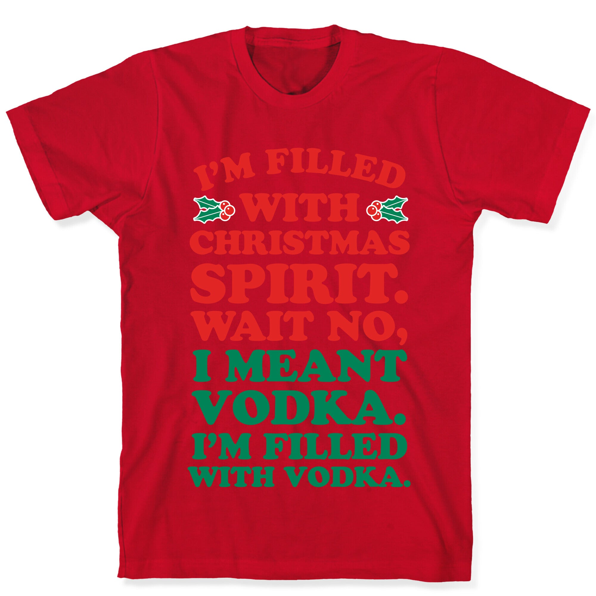 I'm Filled with Christmas Spirit? T-Shirt