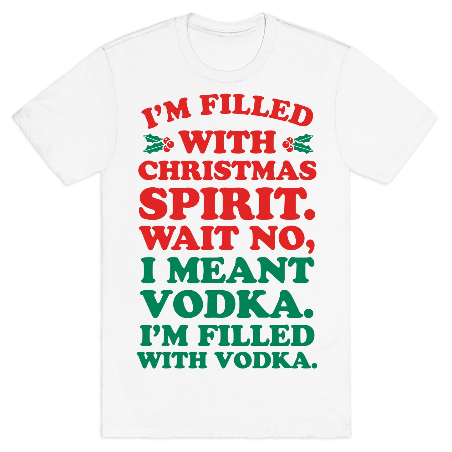 I'm Filled with Christmas Spirit? T-Shirt