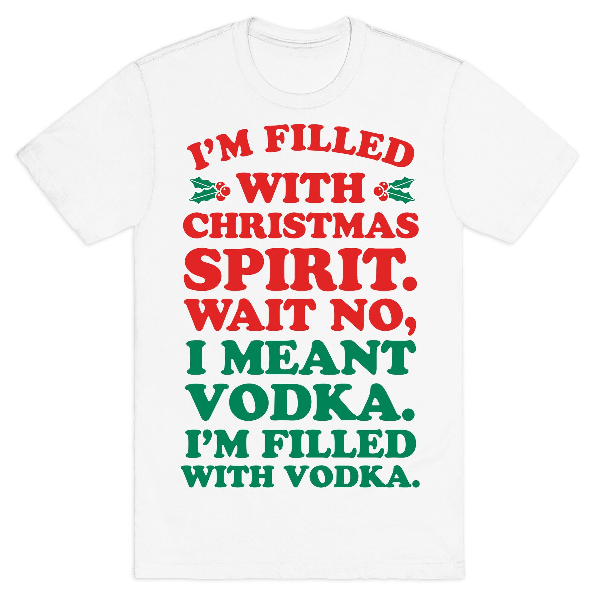 I'm Filled with Christmas Spirit? T-Shirt