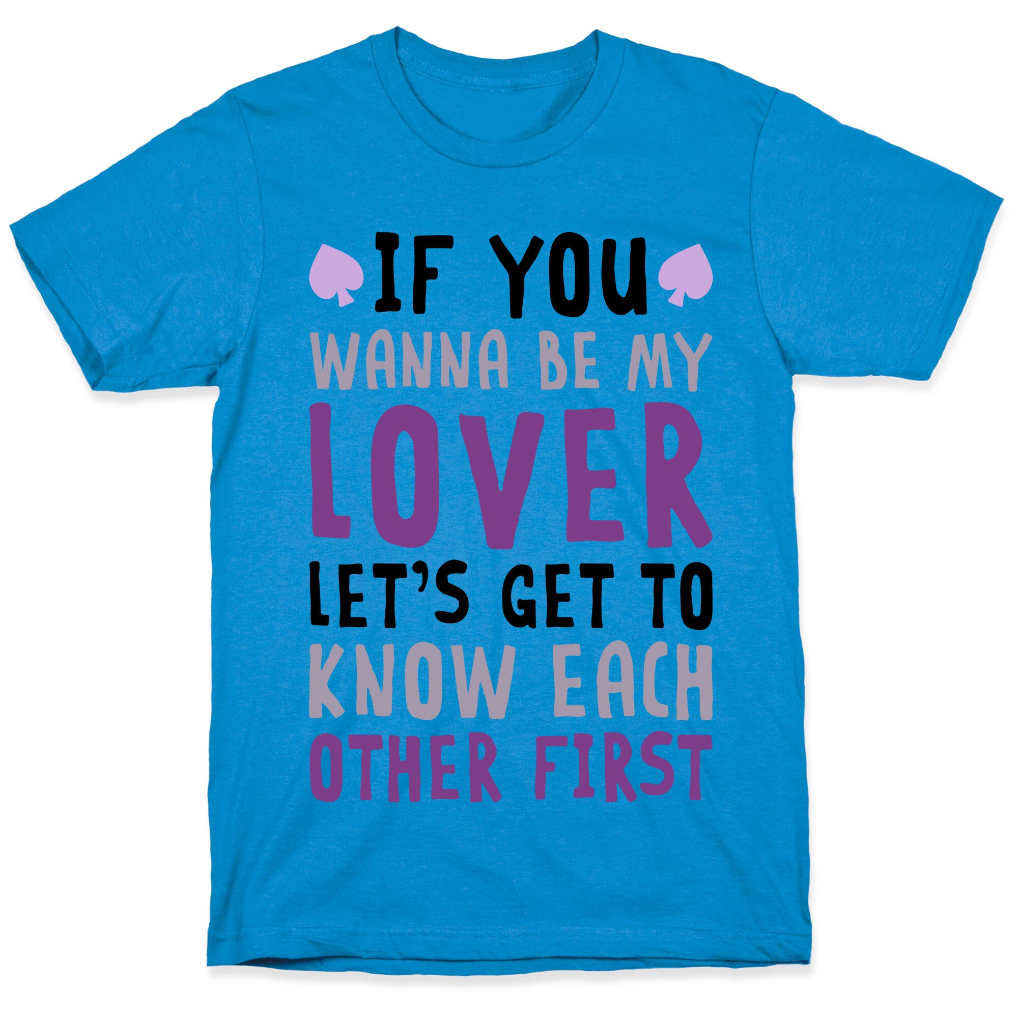 If You Wanna Be My Lover, Let's Get To Know Each Other First T-Shirt
