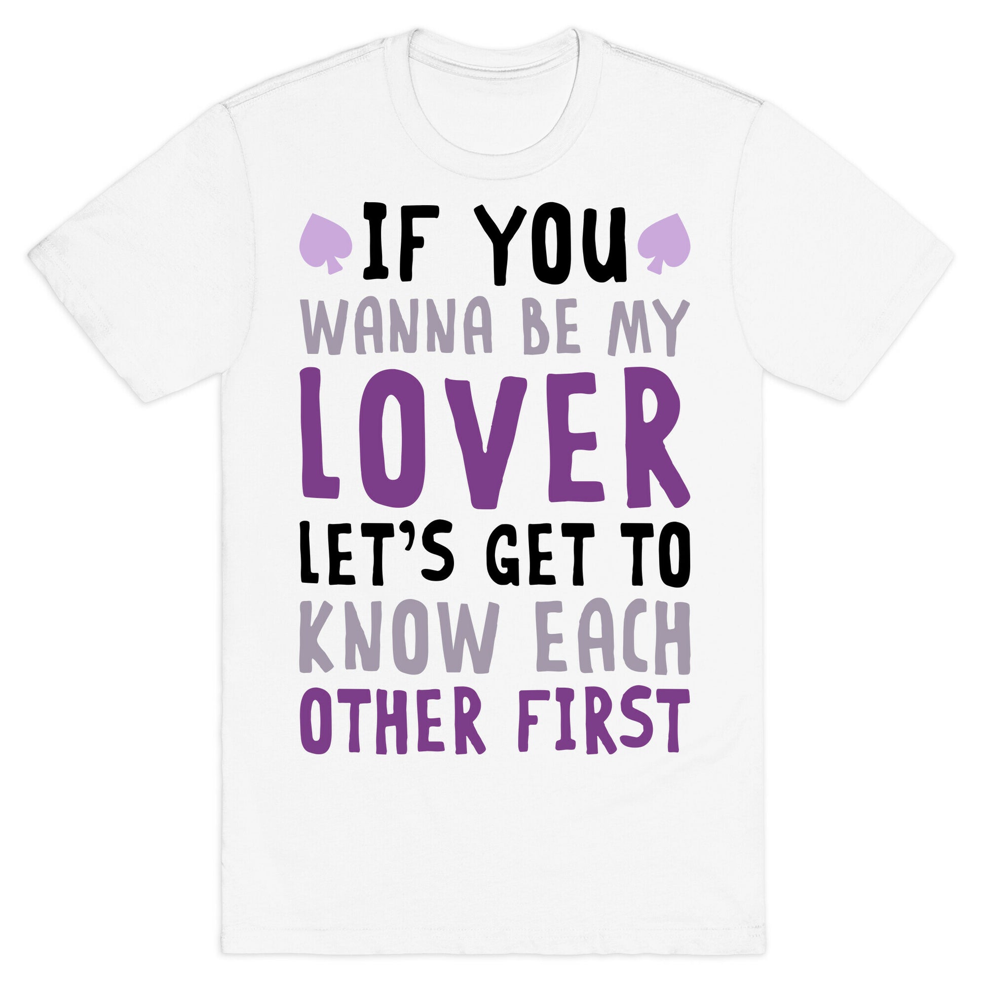 If You Wanna Be My Lover, Let's Get To Know Each Other First T-Shirt