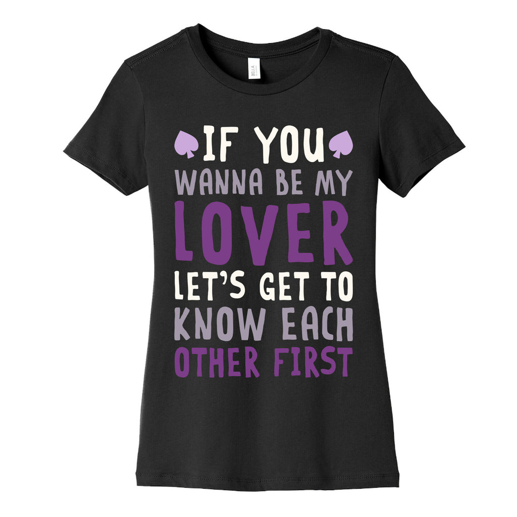 If You Wanna Be My Lover, Let's Get To Know Each Other First Women's Cotton Tee