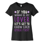 If You Wanna Be My Lover, Let's Get To Know Each Other First Women's Cotton Tee