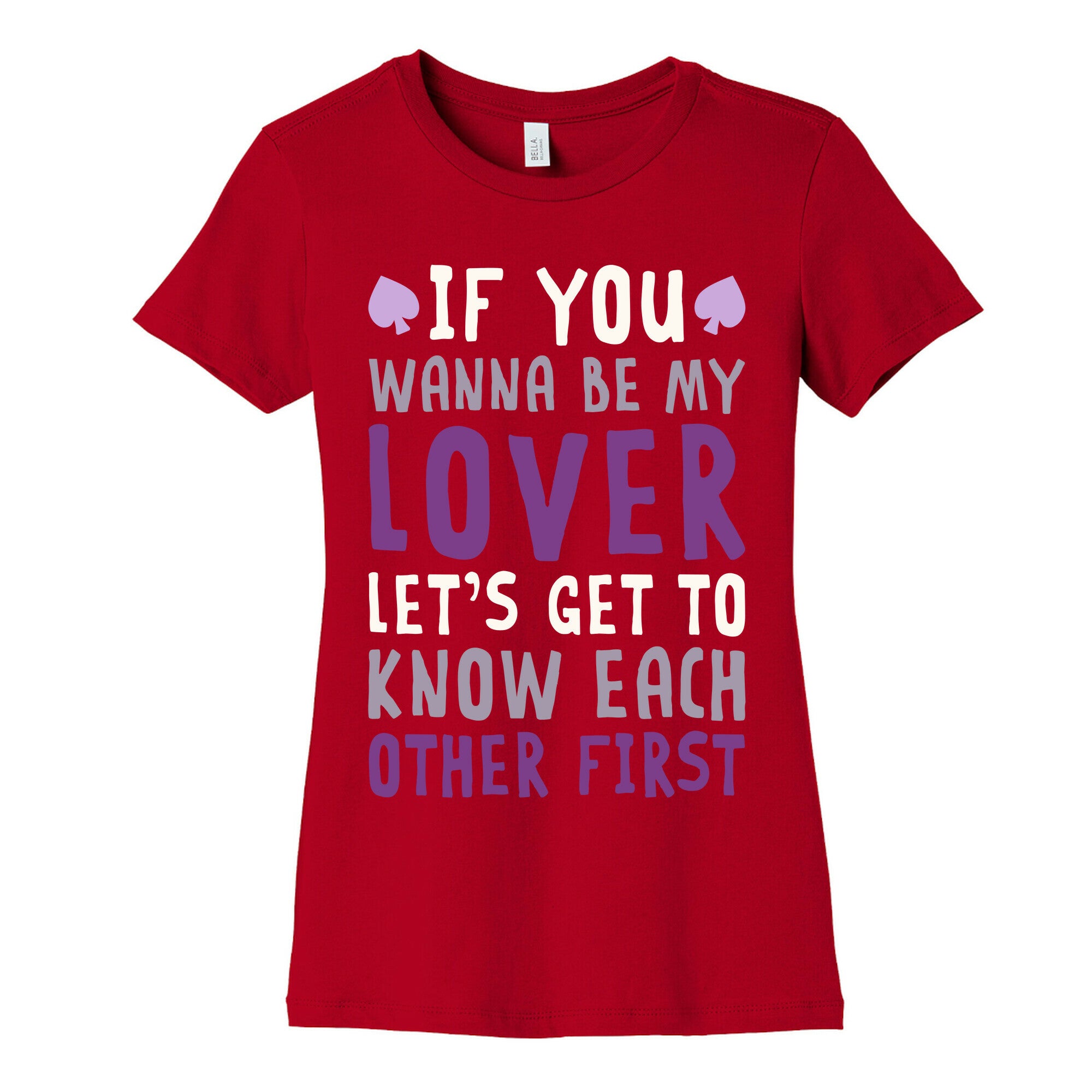If You Wanna Be My Lover, Let's Get To Know Each Other First Women's Cotton Tee