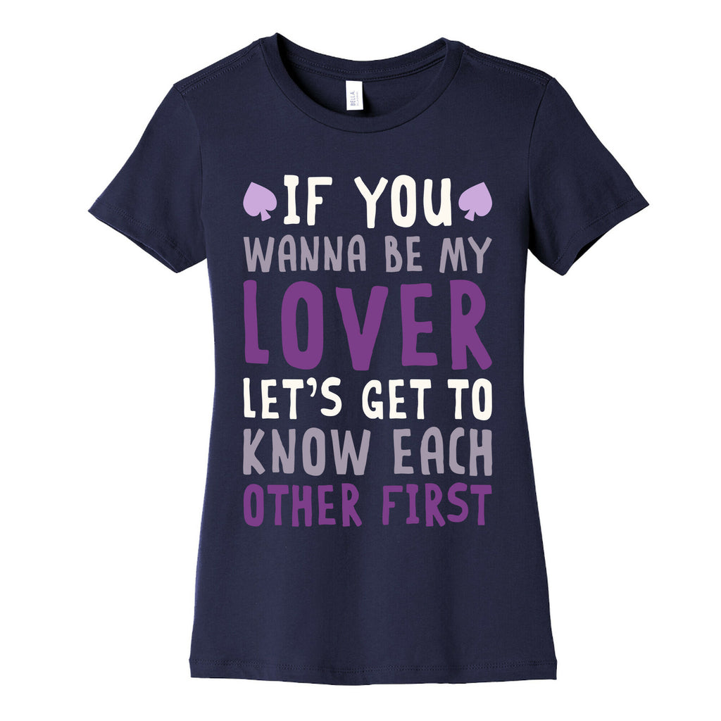 If You Wanna Be My Lover, Let's Get To Know Each Other First Women's Cotton Tee