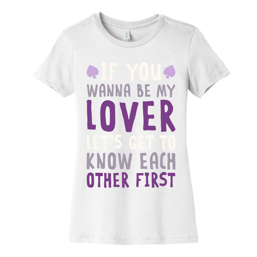 If You Wanna Be My Lover, Let's Get To Know Each Other First Women's Cotton Tee