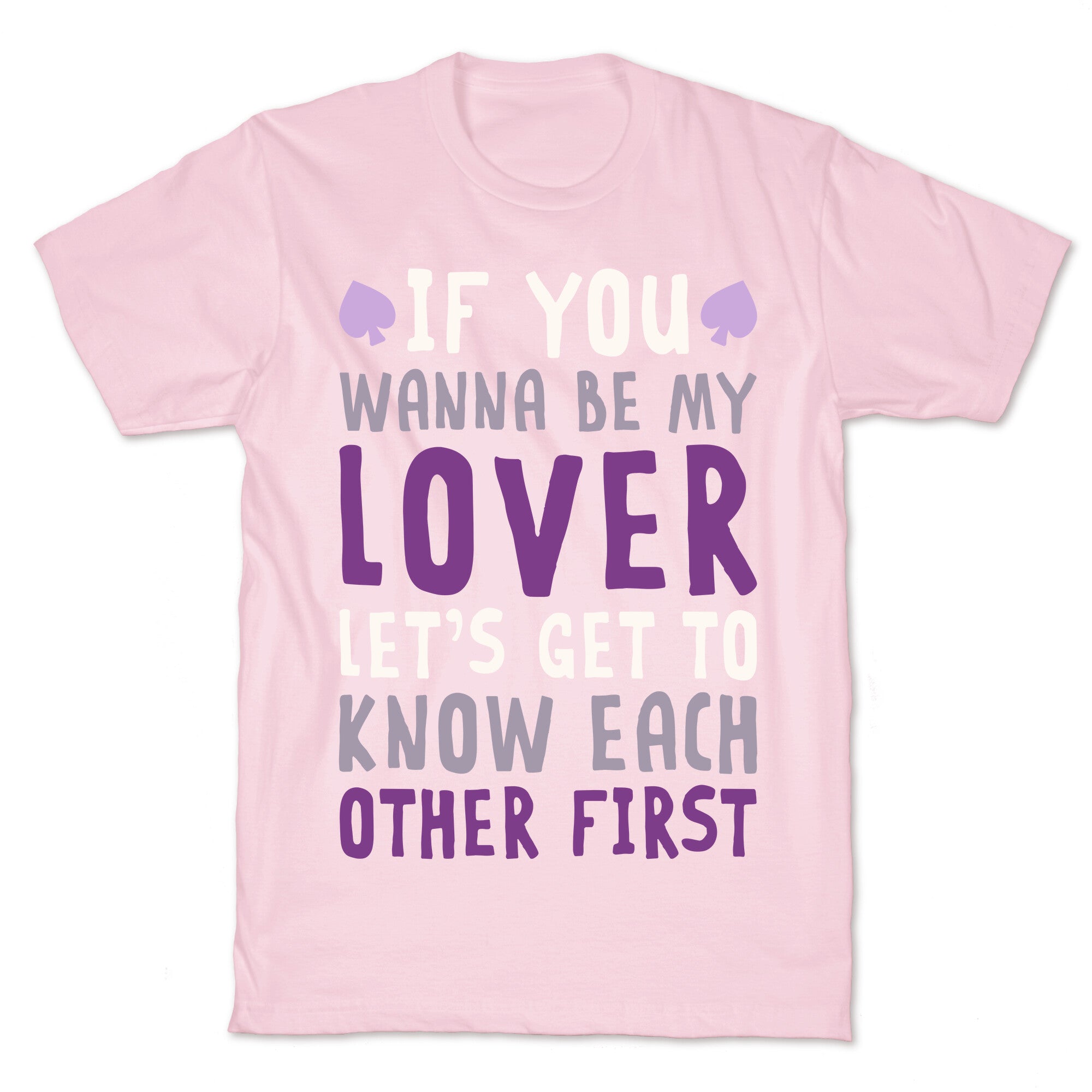If You Wanna Be My Lover, Let's Get To Know Each Other First T-Shirt