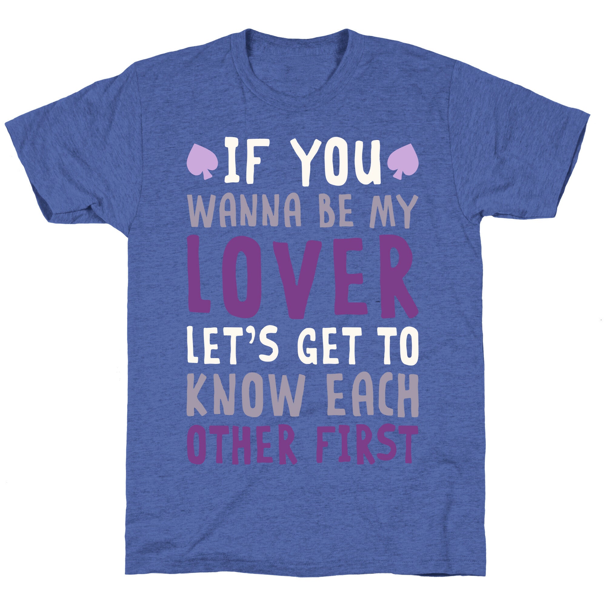 If You Wanna Be My Lover, Let's Get To Know Each Other First Unisex Triblend Tee
