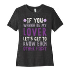 If You Wanna Be My Lover, Let's Get To Know Each Other First Women's Cotton Tee