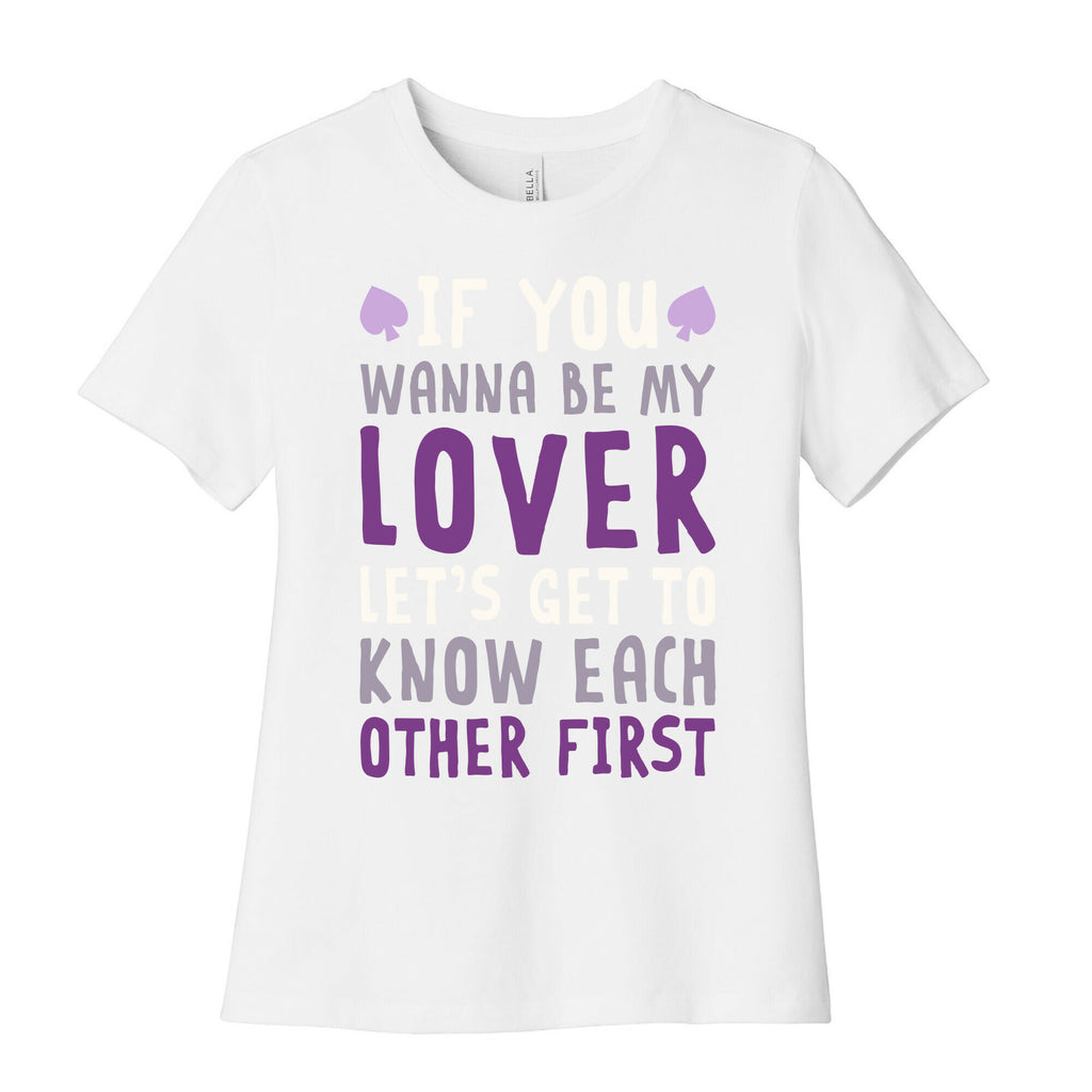 If You Wanna Be My Lover, Let's Get To Know Each Other First Women's Cotton Tee