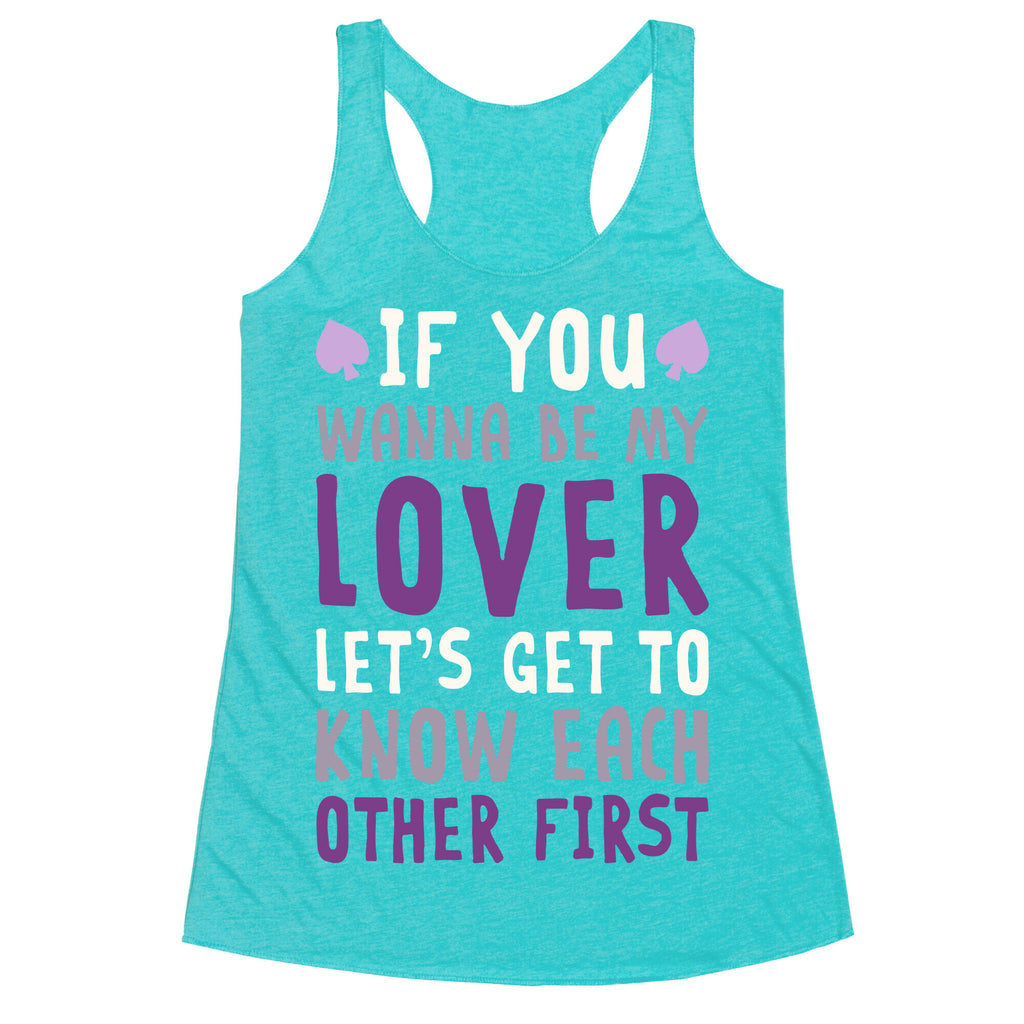 If You Wanna Be My Lover, Let's Get To Know Each Other First Racerback Tank