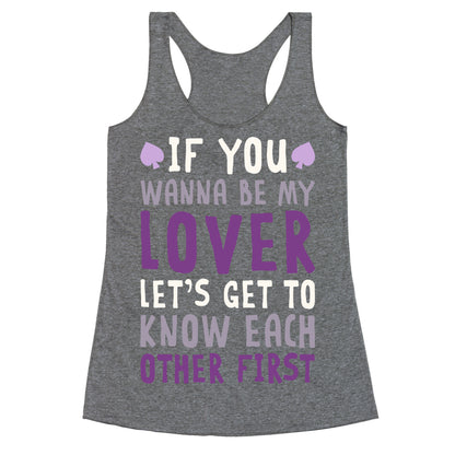 If You Wanna Be My Lover, Let's Get To Know Each Other First Racerback Tank