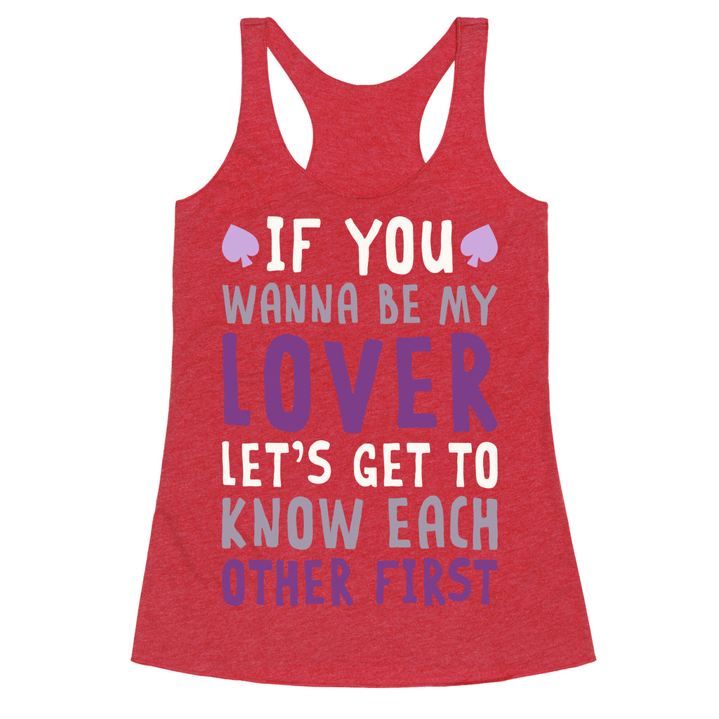 If You Wanna Be My Lover, Let's Get To Know Each Other First Racerback Tank