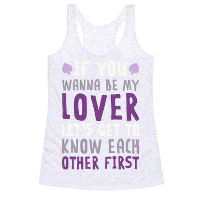 If You Wanna Be My Lover, Let's Get To Know Each Other First Racerback Tank