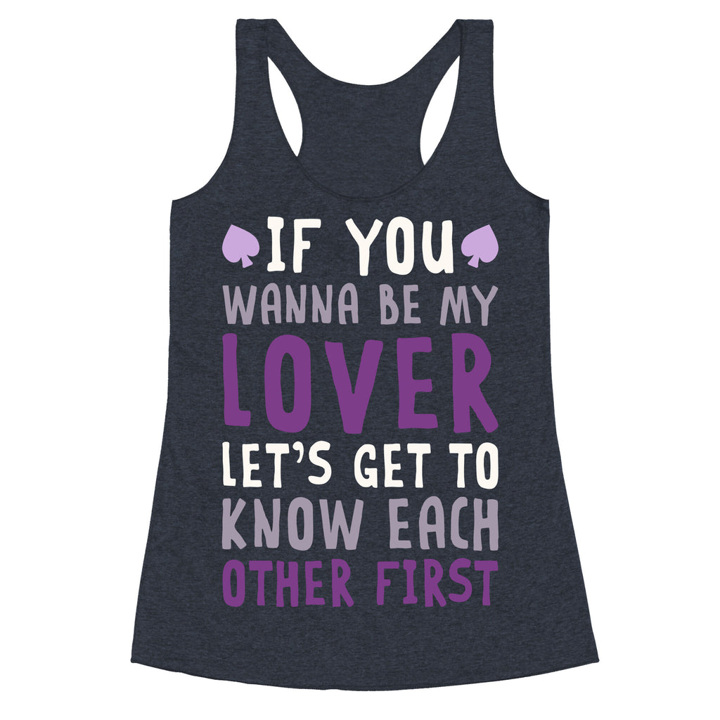 If You Wanna Be My Lover, Let's Get To Know Each Other First Racerback Tank