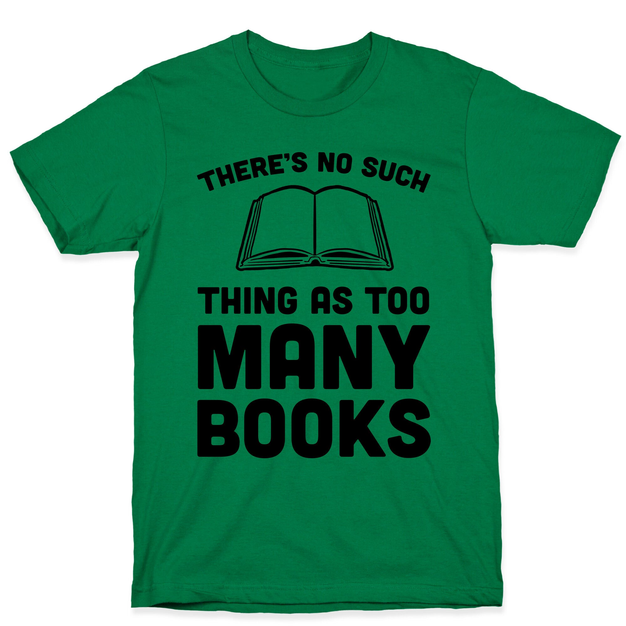 There's No Such Thing As Too Many Books T-Shirt