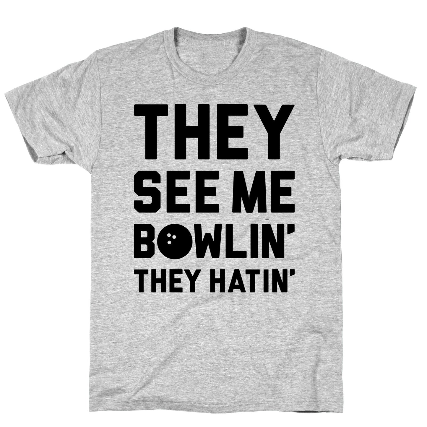 They See Me Bowlin' They Hatin' T-Shirt