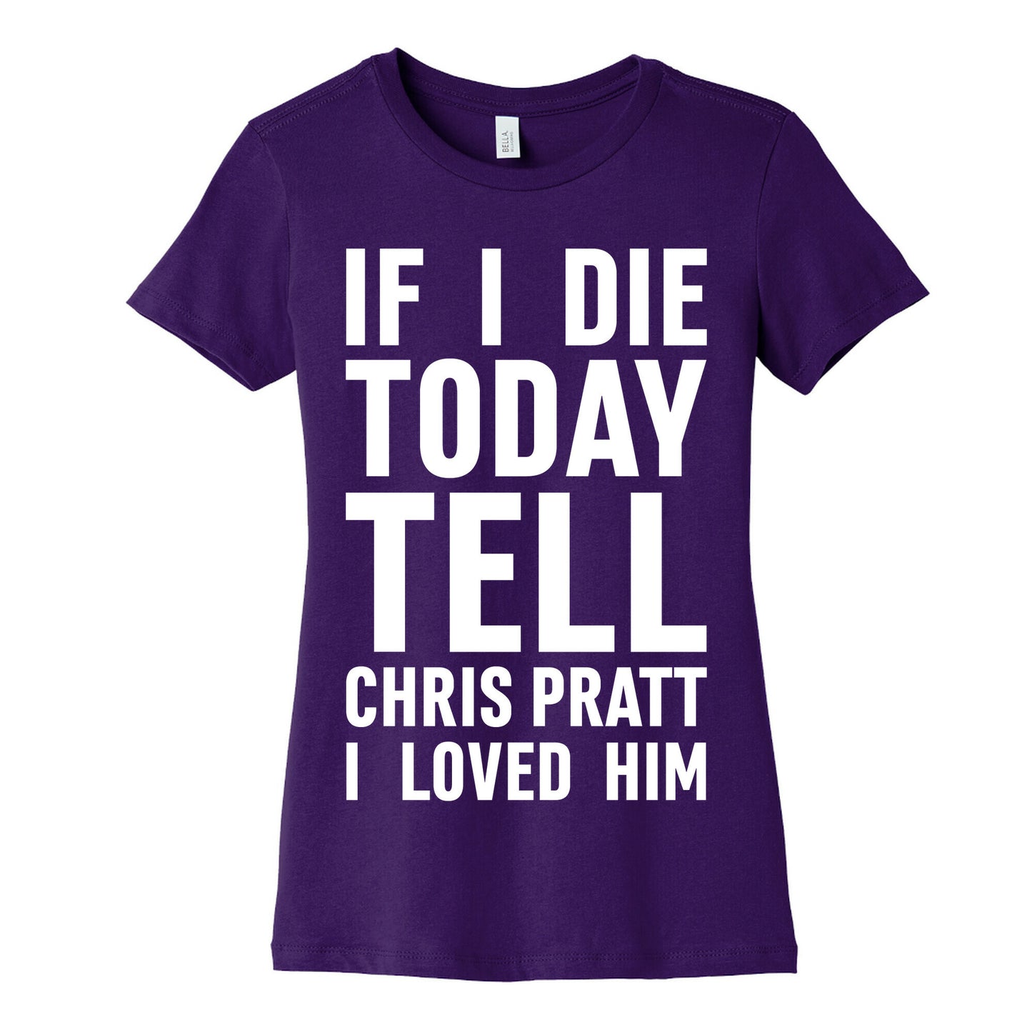 If I Die Today Tell Chris Pratt I Loved Him Women's Cotton Tee